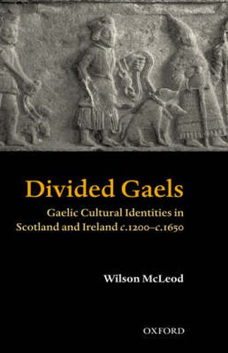 Cover image for Divided Gaels: Gaelic Cultural Identities in Scotland and Ireland 1200-1650