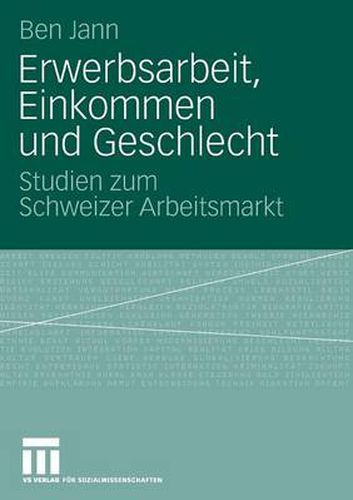 Cover image for Erwerbsarbeit, Einkommen Und Geschlecht: Studien Zum Schweizer Arbeitsmarkt