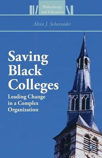 Cover image for Saving Black Colleges: Leading Change in a Complex Organization