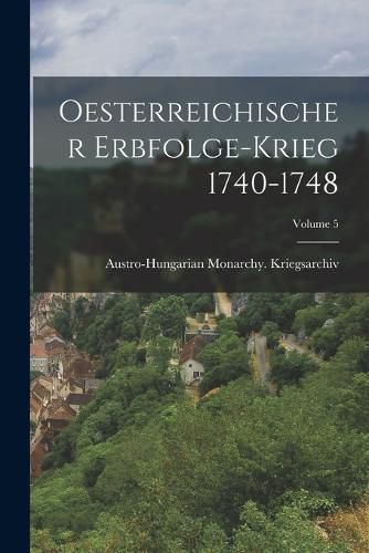 Cover image for Oesterreichischer Erbfolge-Krieg 1740-1748; Volume 5