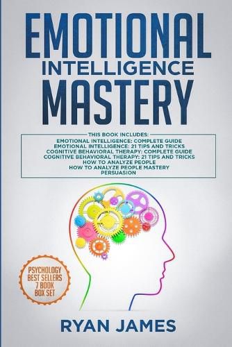 Cover image for Emotional Intelligence Mastery: 7 Manuscripts: Emotional Intelligence x2, Cognitive Behavioral Therapy x2, How to Analyze People x2, Persuasion (Anger Management, NLP)