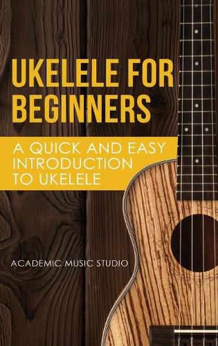 Cover image for Ukelele for Beginners: A Quick and Easy Introduction to Ukelele