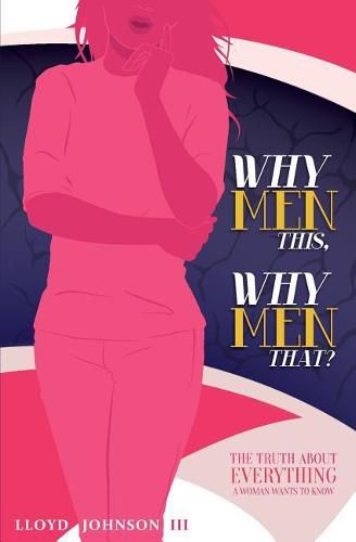 Cover image for Why Men This, Why Men That?: The Truth About Everything A Woman Wants To Know