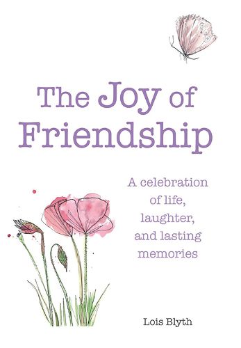 The Joy of Friendship: A Celebration of Life, Laughter and Lasting Memories