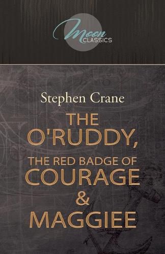Cover image for The O'Ruddy, The Red Badge of Courage & Maggie