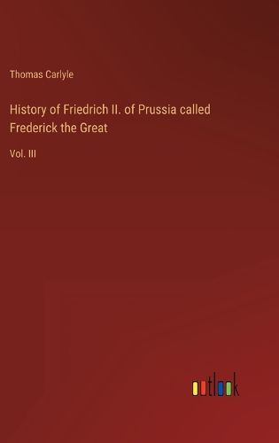 History of Friedrich II. of Prussia called Frederick the Great