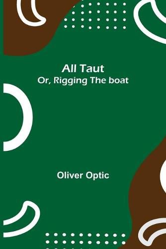 Cover image for All Taut; or, Rigging the boat