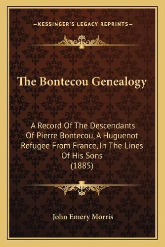 The Bontecou Genealogy: A Record of the Descendants of Pierre Bontecou, a Huguenot Refugee from France, in the Lines of His Sons (1885)