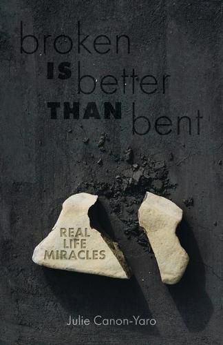 Cover image for Broken Is Better Than Bent: Real Life Miracles