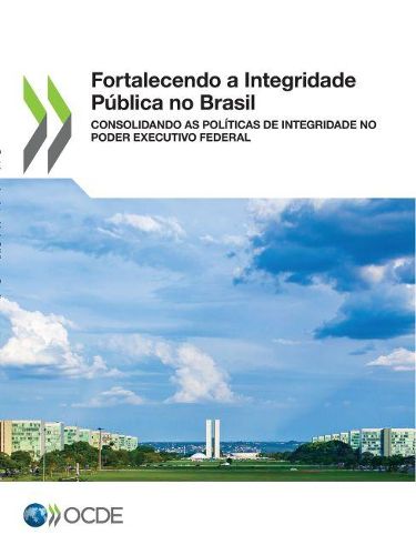 Cover image for Fortalecendo a Integridade Publica No Brasil Consolidando as Politicas de Integridade No Poder Executivo Federal