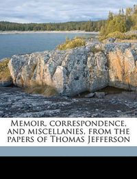 Cover image for Memoir, Correspondence, and Miscellanies, from the Papers of Thomas Jefferson