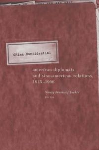 Cover image for China Confidential: American Diplomats and Sino-American Relations, 1945-1996