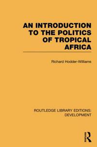 Cover image for An Introduction to the Politics of Tropical Africa