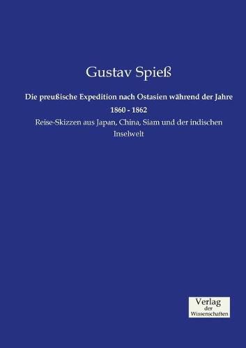 Cover image for Die preussische Expedition nach Ostasien wahrend der Jahre 1860 - 1862: Reise-Skizzen aus Japan, China, Siam und der indischen Inselwelt