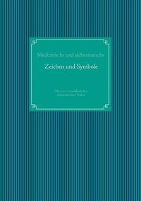 Cover image for Medizinische und alchemistische Zeichen und Symbole: Mit einem mittelalterlichen alchemistischen Traktat