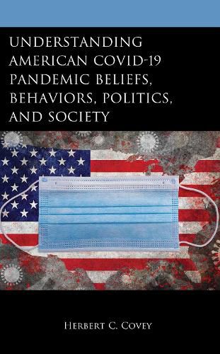 Cover image for Understanding American COVID-19 Pandemic Beliefs, Behaviors, Politics, and Society