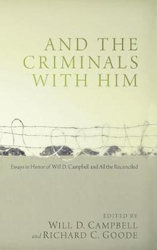 Cover image for And the Criminals with Him: Essays in Honor of Will D. Campbell and All the Reconciled