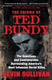 Cover image for The Enigma Of Ted Bundy: The Questions and Controversies Surrounding America's Most Infamous Serial Killer
