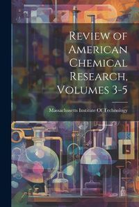 Cover image for Review of American Chemical Research, Volumes 3-5