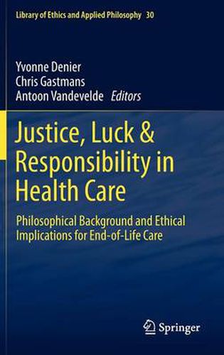 Cover image for Justice, Luck & Responsibility in Health Care: Philosophical Background and Ethical Implications for End-of-Life Care