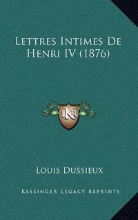 Cover image for Lettres Intimes de Henri IV (1876)