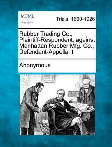 Cover image for Rubber Trading Co., Plaintiff-Respondent, Against Manhattan Rubber Mfg. Co., Defendant-Appellant
