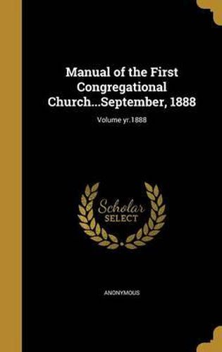 Cover image for Manual of the First Congregational Church...September, 1888; Volume Yr.1888