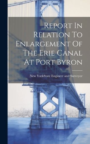 Cover image for Report In Relation To Enlargement Of The Erie Canal At Port Byron