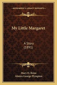 Cover image for My Little Margaret: A Story (1891)