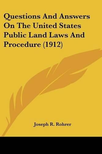 Cover image for Questions and Answers on the United States Public Land Laws and Procedure (1912)