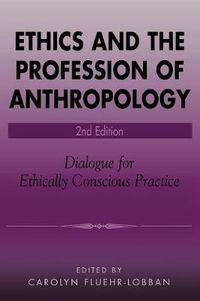 Cover image for Ethics and the Profession of Anthropology: Dialogue for Ethically Conscious Practice