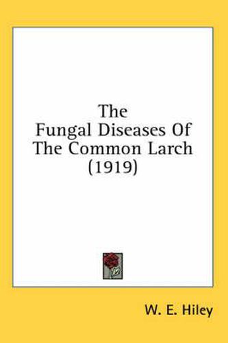 Cover image for The Fungal Diseases of the Common Larch (1919)