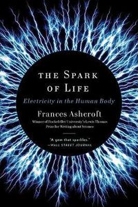 Cover image for The Spark of Life: Electricity in the Human Body