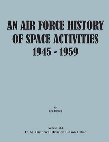 Cover image for An Air Force History of Space Activities, 1945-1959