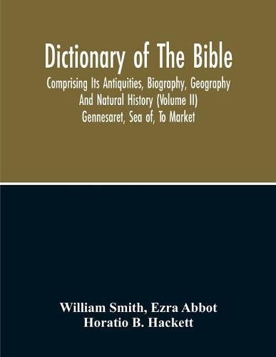 Dictionary Of The Bible: Comprising Its Antiquities, Biography ...