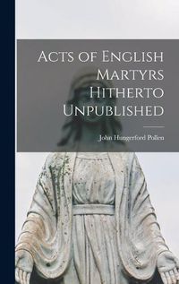 Cover image for Acts of English Martyrs Hitherto Unpublished