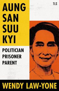 Cover image for Mothering Myanmar: Aung San Suu Kyi: Politician, Prisoner, Parent