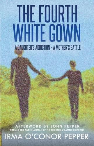 Cover image for The Fourth White Gown: A Daughter's Addiction - A Mother's Battle