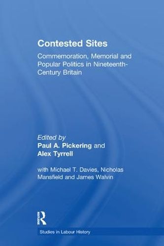 Cover image for Contested Sites: Commemoration, Memorial and Popular Politics in Nineteenth-Century Britain