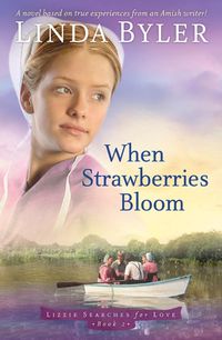 Cover image for When Strawberries Bloom: A Novel Based On True Experiences From An Amish Writer!