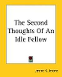 Cover image for The Second Thoughts Of An Idle Fellow