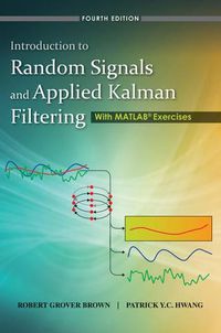 Cover image for Introduction to Random Signals and Applied Kalman Filtering with Matlab Exercises