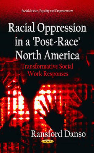 Cover image for Racial Oppression in a 'Post-Race' North America: Transformative Social Work Responses
