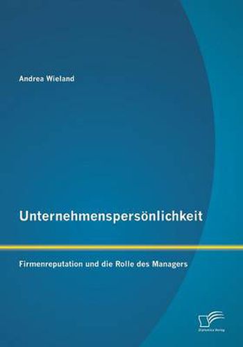 Cover image for Unternehmenspersoenlichkeit: Firmenreputation und die Rolle des Managers