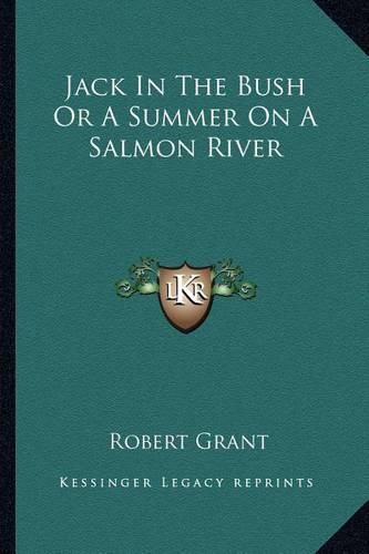 Cover image for Jack in the Bush or a Summer on a Salmon River