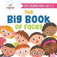 Cover image for Kids Coloring Books Age 4-8. The Big Book of Faces. Recognizing Diversity with One Cool Face at a Time. Colors, Shapes and Patterns for Kids