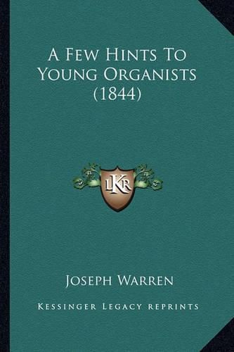Cover image for A Few Hints to Young Organists (1844)
