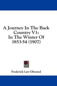 Cover image for A Journey in the Back Country V1: In the Winter of 1853-54 (1907)