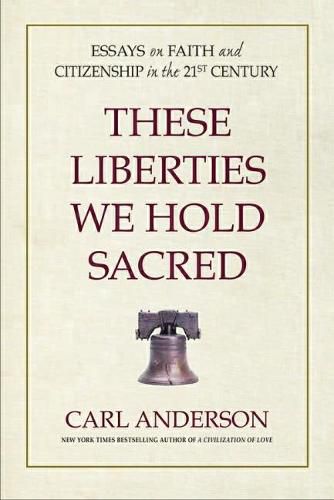 These Liberties We Hold Sacred: Essays on Faith and Citizenship in the 21st Century