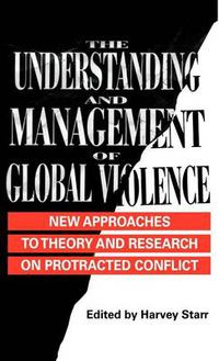 Cover image for The Understanding and Management of Global Violence: New Approaches to Theory and Research on Protracted Conflict